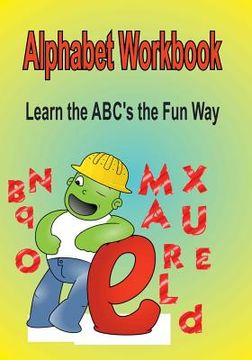 portada Alphabet Workbook: Learn the ABC's the Fun Way (in English)