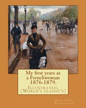 portada My first years as a Frenchwoman 1876-1879. By: Mary King Waddington: Illustrated, (World's classic's)