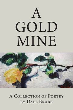 portada A Gold Mine: A Collection of Poetry by Dale Brabb (en Inglés)
