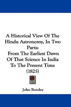 portada a historical view of the hindu astronomy, in two parts: from the earliest dawn of that science in india to the present time (1825)