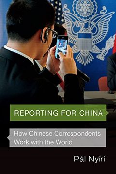 portada Reporting for China: How Chinese Correspondents Work With the World (in English)