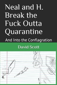 Neal and H. Break the Fuck Outta Quarantine: And Into the Conflagration (en Inglés)