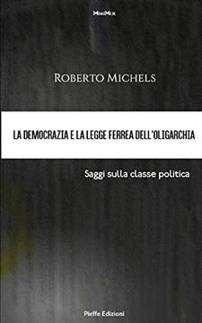 portada La Democrazia e la Legge Ferrea Dell’Oligarchia. Saggi Sulla Classe Politica (Minimix) 