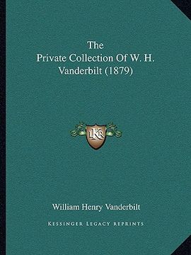 portada The Private Collection of w. H. Vanderbilt (1879) (en Inglés)