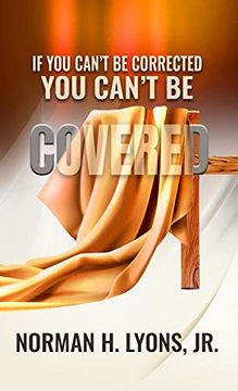 portada If you Can'T be Corrected, you Can'T be Covered (in English)