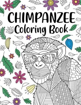 portada Chimpanzee Coloring Book: Adult Coloring Book, Animal Coloring Book, Floral Mandala Coloring, Quotes Coloring Book, Chimpanzee Lover Gifts (en Inglés)