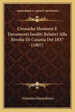 portada Cronache Memorie E Documenti Inediti Relativi Alla Rivolta Di Catania Del 1837 (1907) (en Italiano)
