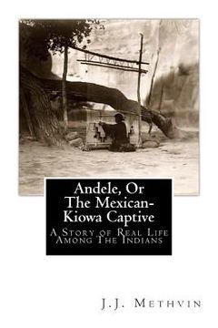 portada Andele, Or The Mexican-Kiowa Captive: A Story of Real Life Among The Indians (en Inglés)