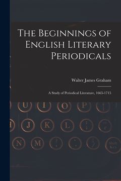 portada The Beginnings of English Literary Periodicals; a Study of Periodical Literature, 1665-1715 (en Inglés)