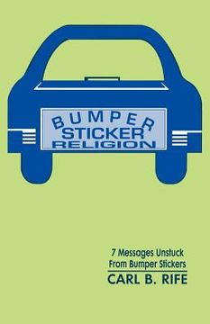 portada bumper sticker religion: 7 messages unstuck from bumper stickers (en Inglés)