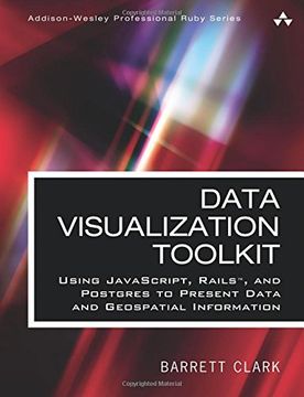 portada Data Visualization Toolkit: Using JavaScript, Rails, and Postgres to Present Data and Geospatial Information (Addison-Wesley Professional Ruby) (Addison-wesley Professional Ruby Series)