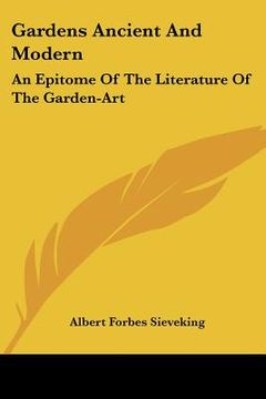 portada gardens ancient and modern: an epitome of the literature of the garden-art (en Inglés)