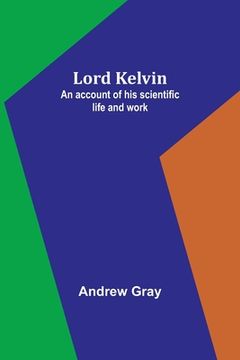 portada Lord Kelvin: An account of his scientific life and work (in English)