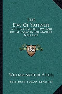 portada the day of yahweh: a study of sacred days and ritual forms in the ancient near east