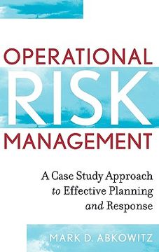 operational risk management a case study approach to effective planning and response