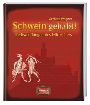 portada Schwein Gehabt! Redewendungen des Mittelalters (en Alemán)