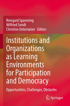 portada Institutions and Organizations as Learning Environments for Participation and Democracy: Opportunities, Challenges, Obstacles (en Inglés)