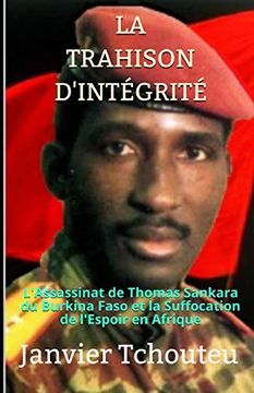 portada La Trahison D'Intégrité: L'Assassinat de Thomas Sankara du Burkina Faso et la Suffocation de L'Espoir en Afrique (en Francés)