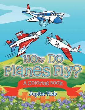portada How Do Planes Fly? (A Coloring Book) (en Inglés)