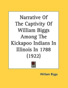 portada narrative of the captivity of william biggs among the kickapoo indians in illinois in 1788 (1922) (in English)