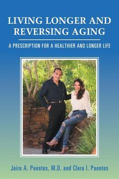 portada Living Longer and Reversing Aging: A Prescription for a Healthier and Longer Life (en Inglés)