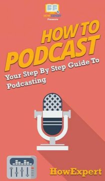 portada How to Podcast: Your Step by Step Guide to Podcasting (en Inglés)
