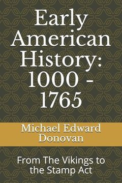 portada Early American History: 1000 - 1765: From The Vikings to the Stamp Act (en Inglés)