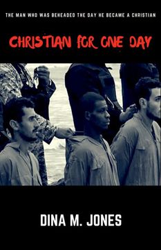 portada Christian for one Day: The man who was Beheaded the day he Became a Christian 