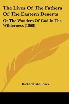 portada the lives of the fathers of the eastern deserts: or the wonders of god in the wilderness (1868) (en Inglés)