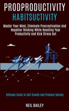 portada Productivity Habits: Master Your Mind, Eliminate Procrastination and Negative Thinking While Boosting Your Productivity and Kick Stress Out (in English)