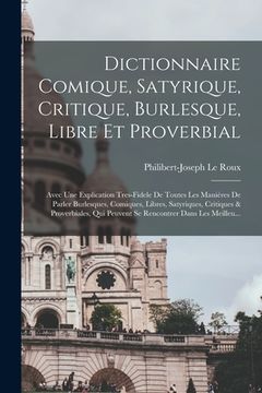 portada Dictionnaire Comique, Satyrique, Critique, Burlesque, Libre Et Proverbial: Avec Une Explication Tres-Fidele De Toutes Les Maniéres De Parler Burlesque (en Francés)