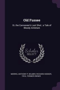 portada Old Fussee: Or, the Cannoneer's Last Shot; a Tale of Bloody Antietam (en Inglés)