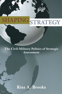 portada Shaping Strategy: The Civil-Military Politics of Strategic Assessment (in English)