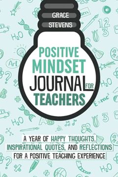 portada Positive Mindset Journal for Teachers: A Year of Happy Thoughts, Inspirational Quotes, and Reflections for a Positive Teaching Experience (Teacher Gift Edition, Heart & Flowers Graphics) (en Inglés)