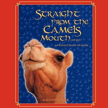 portada straight from the camels mouth (no spit): an expats diary of dubai (en Inglés)