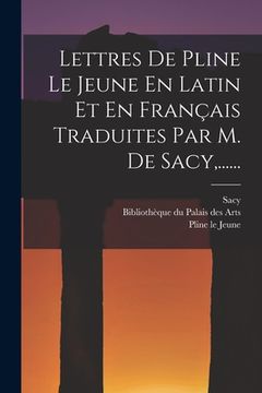 portada Lettres De Pline Le Jeune En Latin Et En Français Traduites Par M. De Sacy, ...... (in French)