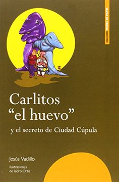 portada Carlitos "el huevo" y el secreto de Ciudad Cúpula (Tigres de papel) (in Spanish)