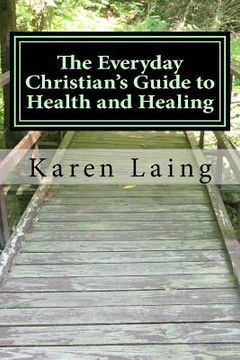 portada The Everyday Christian's Guide to Health and Healing: Book Three in Everyday Christian's Guides (en Inglés)