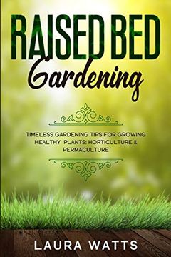 portada Raised bed Gardening: Timeless Gardening Tips for Growing Healthy Plants: Horticulture & Permaculture (en Inglés)
