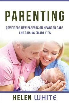 portada Parenting: Advice for New Parents on Newborn Care and Raising Smart Kids: Simple Strategies on Nursing, Brain Development, Proper (en Inglés)