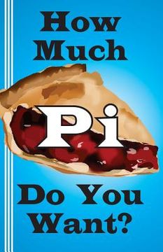 portada How Much Pi Do You Want?: history of pi, calculate it yourself, or start with 500,000 decimal places (in English)