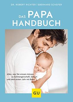 portada Das Papa-Handbuch: Alles, was sie Wissen Müssen zu Schwangerschaft, Geburt und dem Ersten Jahr mit Baby (gu Textratgeber Partnerschaft & Familie) (en Alemán)