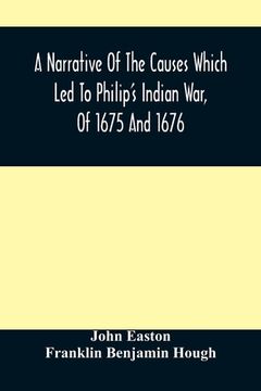 portada A Narrative Of The Causes Which Led To Philip'S Indian War, Of 1675 And 1676 (in English)
