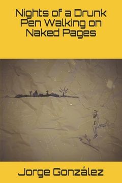 portada Nights of a Drunk Pen Walking on Naked Pages (en Inglés)