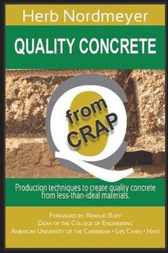 portada Quality Concrete from Crap: Production techniques to produce quality concrete from less-than-ideal materials. (en Inglés)