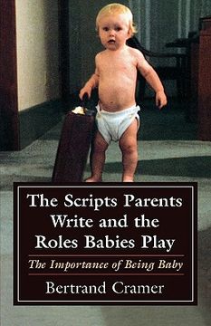 portada the scripts parents write and the roles babies play: the importance of being baby (en Inglés)