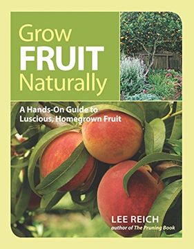 portada Grow Fruit Naturally: A Hands-On Guide to Luscious, Home-Grown Fruit (en Inglés)