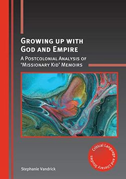 portada Growing up With god and Empire: A Postcolonial Analysis of `Missionary Kid' Memoirs (Critical Language and Literacy Studies) (in English)