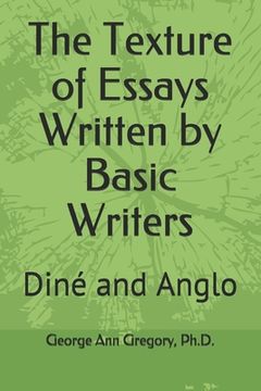 portada The Texture of Essays Written by Basic Writers: Diné and Anglo (en Inglés)