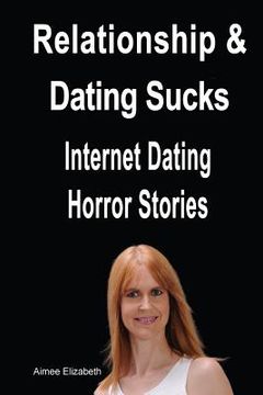 portada Relationships & Dating Sucks! Internet Dating Horror Stories (en Inglés)